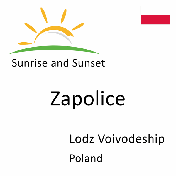 Sunrise and sunset times for Zapolice, Lodz Voivodeship, Poland