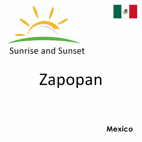 Sunrise and sunset times for Zapopan, Mexico