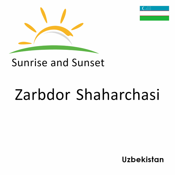 Sunrise and sunset times for Zarbdor Shaharchasi, Uzbekistan
