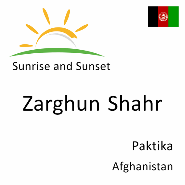 Sunrise and sunset times for Zarghun Shahr, Paktika, Afghanistan
