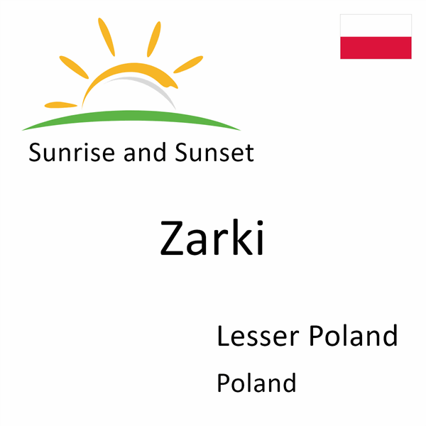 Sunrise and sunset times for Zarki, Lesser Poland, Poland