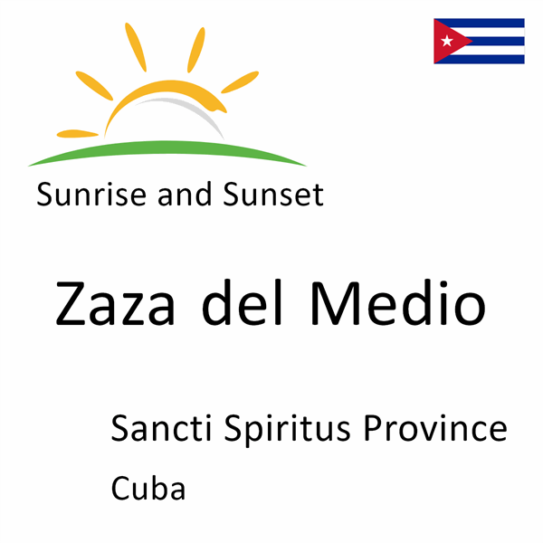 Sunrise and sunset times for Zaza del Medio, Sancti Spiritus Province, Cuba