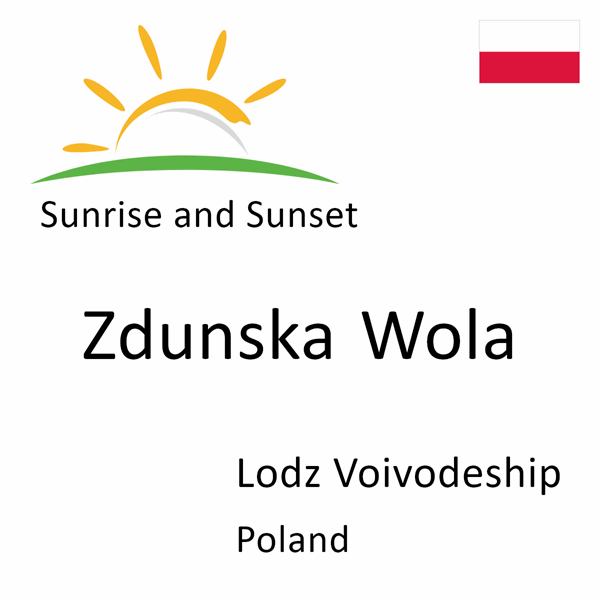 Sunrise and sunset times for Zdunska Wola, Lodz Voivodeship, Poland