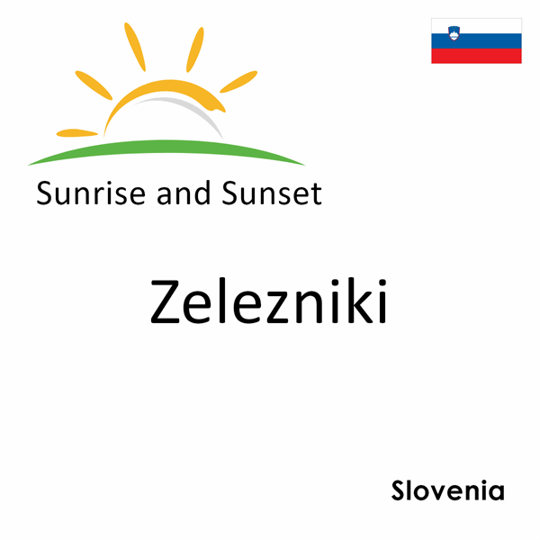 Sunrise and sunset times for Zelezniki, Slovenia