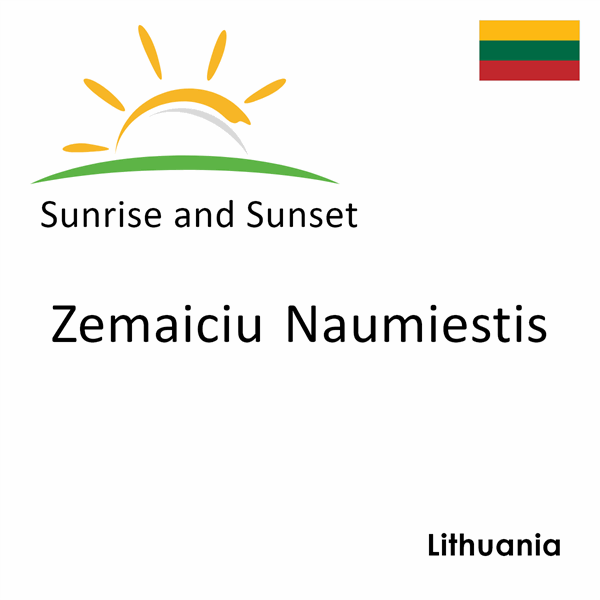 Sunrise and sunset times for Zemaiciu Naumiestis, Lithuania