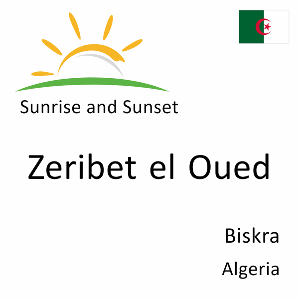 Sunrise and sunset times for Zeribet el Oued, Biskra, Algeria