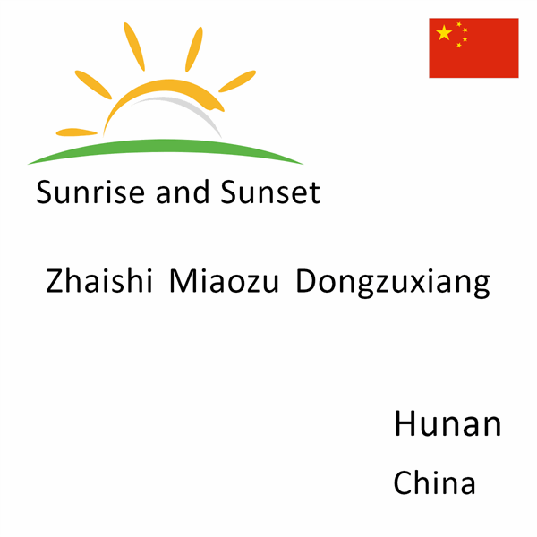 Sunrise and sunset times for Zhaishi Miaozu Dongzuxiang, Hunan, China