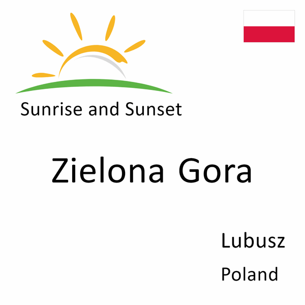 Sunrise and sunset times for Zielona Gora, Lubusz, Poland
