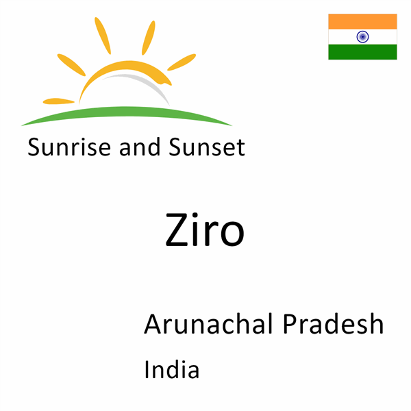 Sunrise and sunset times for Ziro, Arunachal Pradesh, India