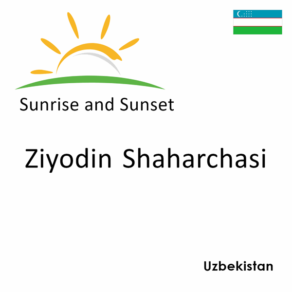 Sunrise and sunset times for Ziyodin Shaharchasi, Uzbekistan