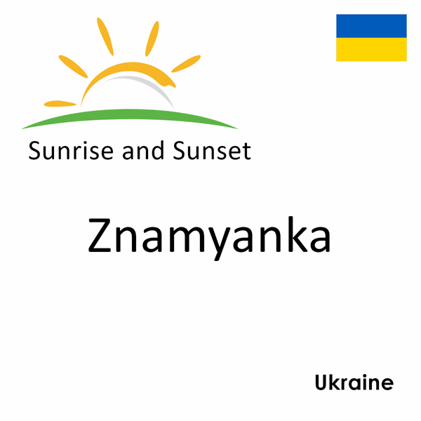 Sunrise and sunset times for Znamyanka, Ukraine