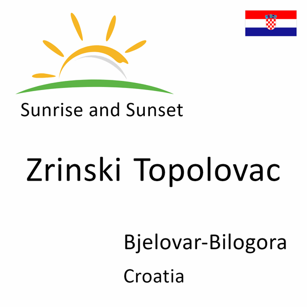 Sunrise and sunset times for Zrinski Topolovac, Bjelovar-Bilogora, Croatia