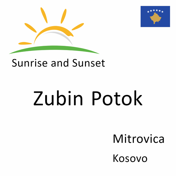 Sunrise and sunset times for Zubin Potok, Mitrovica, Kosovo