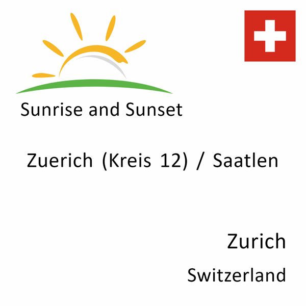 Sunrise and sunset times for Zuerich (Kreis 12) / Saatlen, Zurich, Switzerland