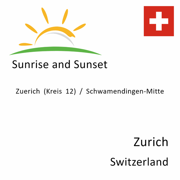 Sunrise and sunset times for Zuerich (Kreis 12) / Schwamendingen-Mitte, Zurich, Switzerland