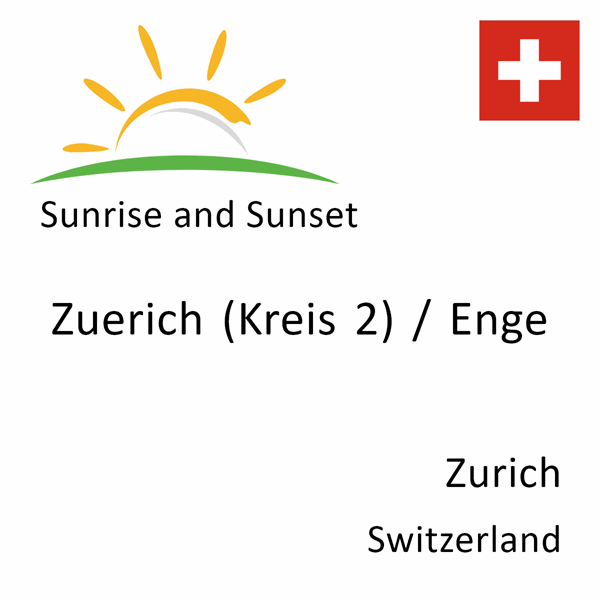 Sunrise and sunset times for Zuerich (Kreis 2) / Enge, Zurich, Switzerland