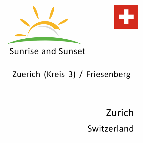 Sunrise and sunset times for Zuerich (Kreis 3) / Friesenberg, Zurich, Switzerland
