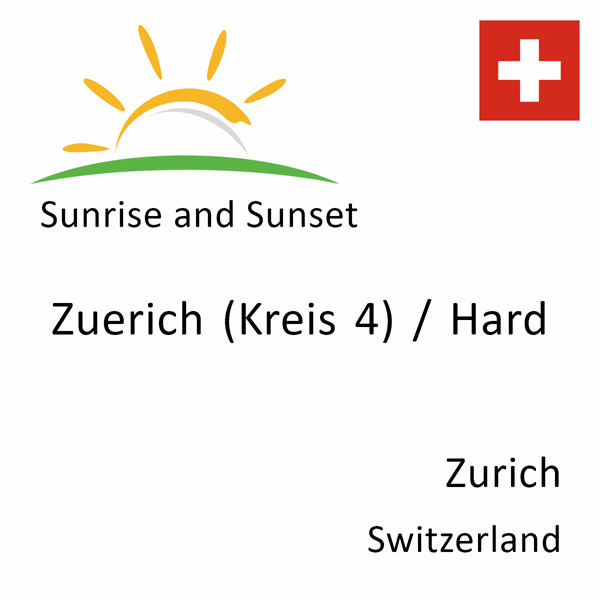Sunrise and sunset times for Zuerich (Kreis 4) / Hard, Zurich, Switzerland