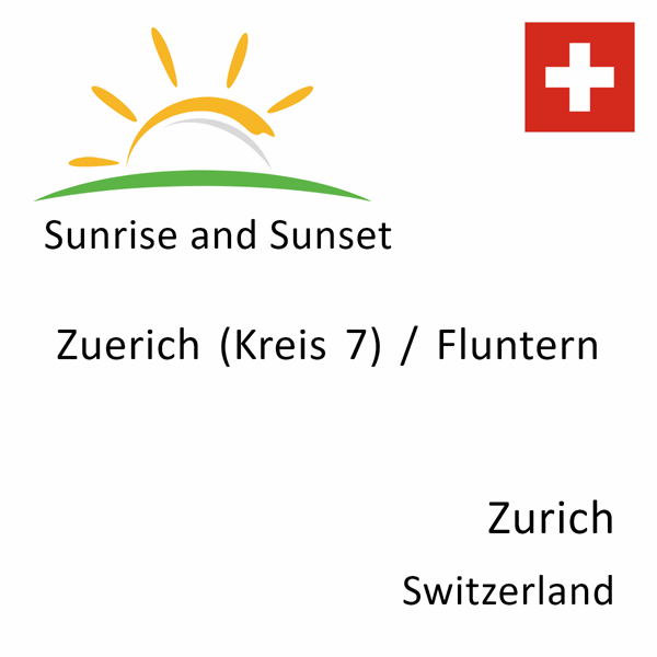 Sunrise and sunset times for Zuerich (Kreis 7) / Fluntern, Zurich, Switzerland
