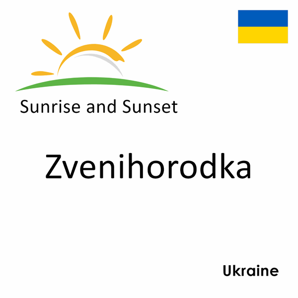 Sunrise and sunset times for Zvenihorodka, Ukraine